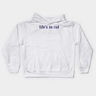 Life's so rad Kids Hoodie